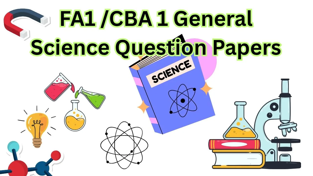 FA1 /CBA 1 General Science Question Papers