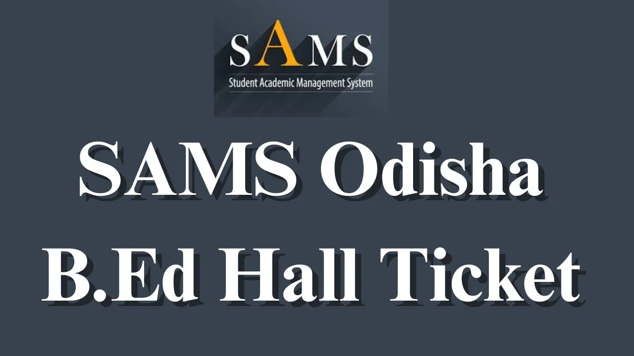 SAMS Odisha B.Ed Hall Ticket 2026 Check Exam Dates 1 SAMS Odisha B.Ed Hall Ticket