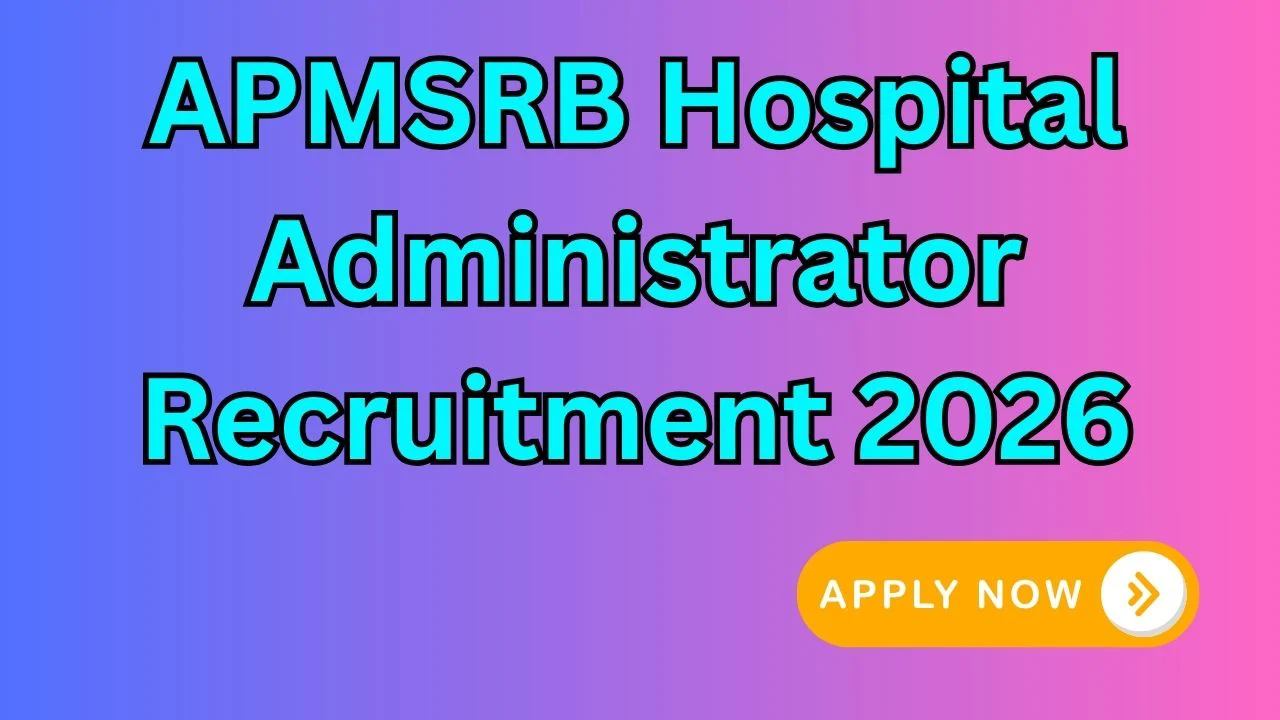 APMSRB Hospital Administrator Recruitment 2026 for 47 Posts, Apply Online 1 APMSRB Hospital Administrator Recruitment